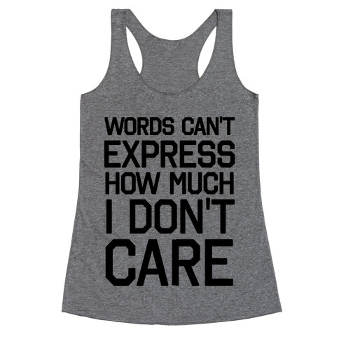 Words Can't Express How Much I Don't Care Racerback Tank Top