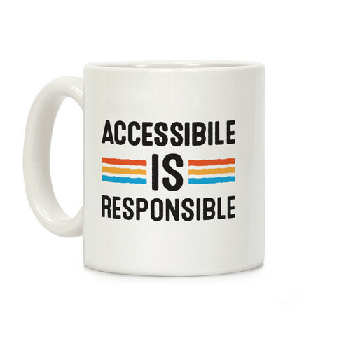 Accessible Is Responsible Coffee Mug
