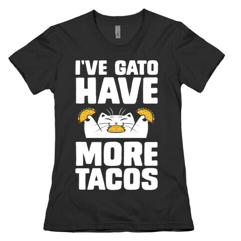 I've Gato Have More Tacos Womens T-Shirt