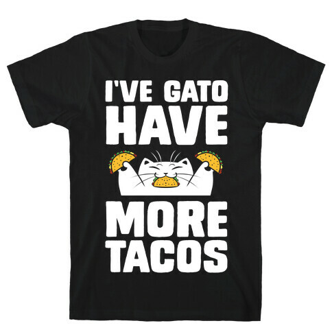 I've Gato Have More Tacos T-Shirt