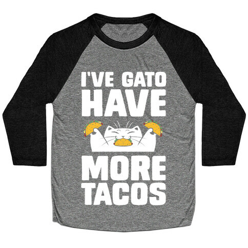 I've Gato Have More Tacos Baseball Tee