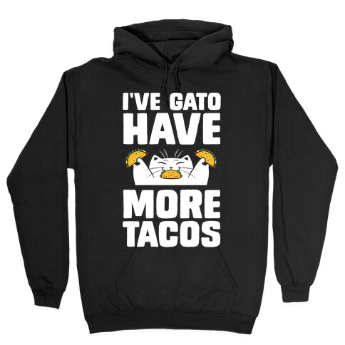 I've Gato Have More Tacos Hooded Sweatshirt