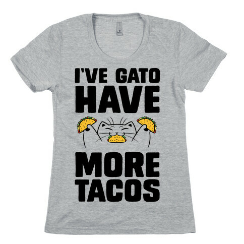 I've Gato Have More Tacos Womens T-Shirt