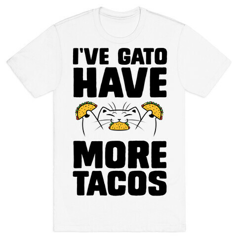 I've Gato Have More Tacos T-Shirt