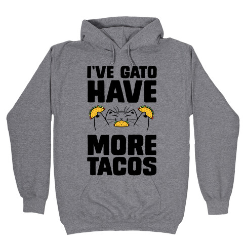 I've Gato Have More Tacos Hooded Sweatshirt