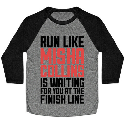 Run Like Misha Collins is Waiting For You At The Finish Line Baseball Tee