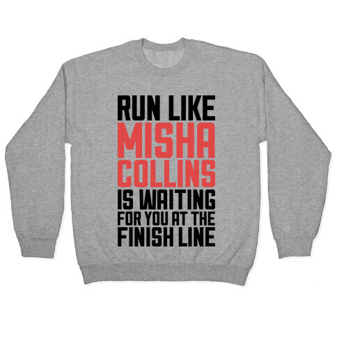 Run Like Misha Collins is Waiting For You At The Finish Line Pullover