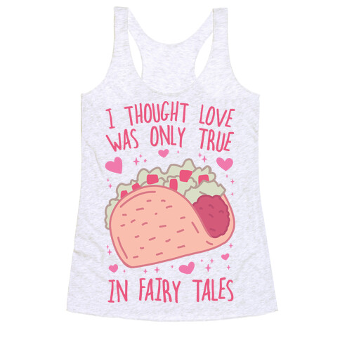 I Thought Love Was Only True In Fairy Tales Racerback Tank Top