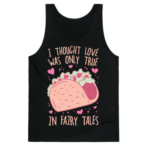 I Thought Love Was Only True In Fairy Tales Tank Top