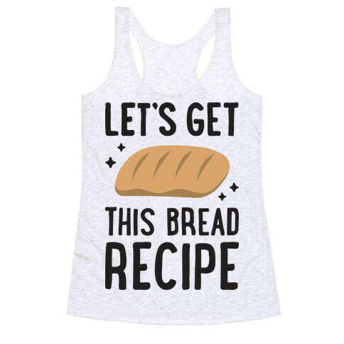 Let's Get This Bread Recipe Racerback Tank Top