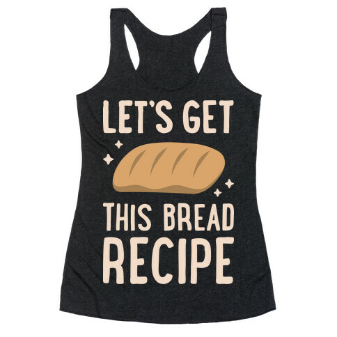 Let's Get This Bread Recipe Racerback Tank Top