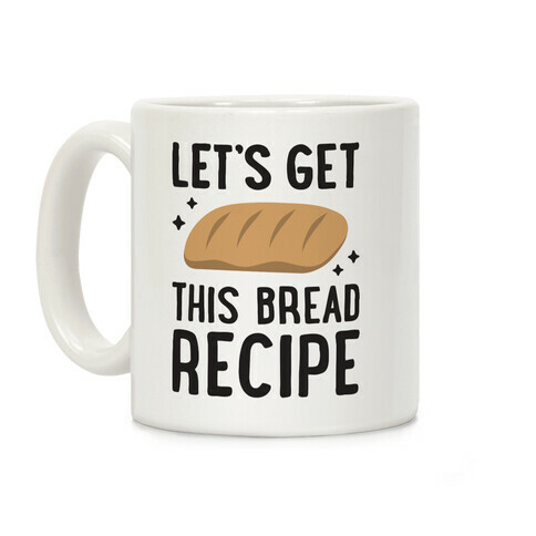 Let's Get This Bread Recipe Coffee Mug