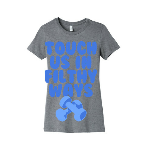 Touch Us in Filthy Ways Womens T-Shirt