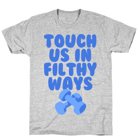 Touch Us in Filthy Ways T-Shirt