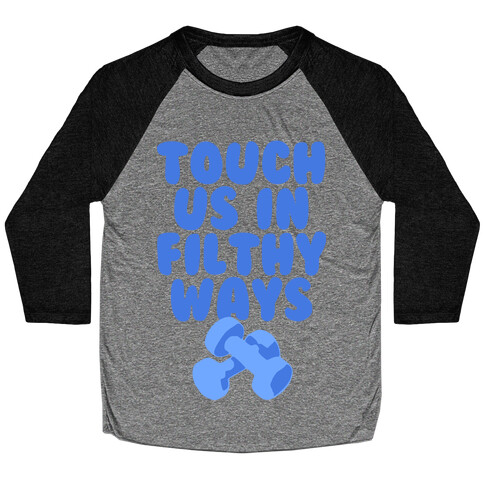 Touch Us in Filthy Ways Baseball Tee