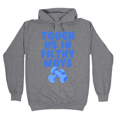 Touch Us in Filthy Ways Hooded Sweatshirt