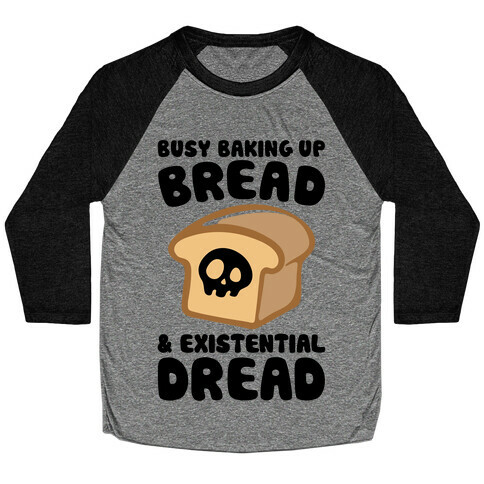 Busy Baking Up Bread & Existential Dread Baseball Tee