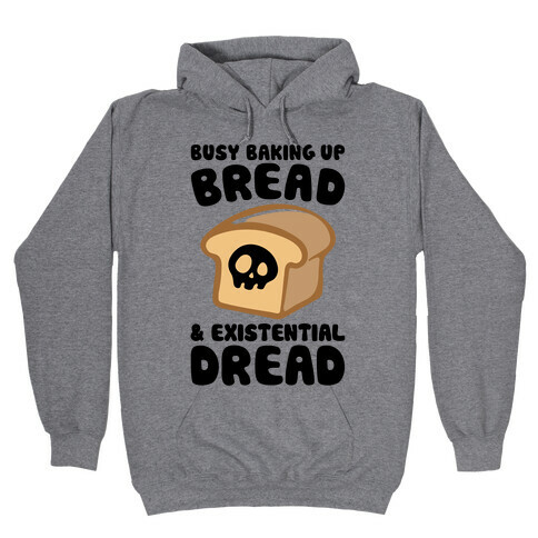 Busy Baking Up Bread & Existential Dread Hooded Sweatshirt