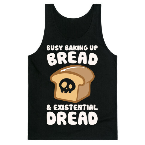 Busy Baking Up Bread & Existential Dread White Print Tank Top