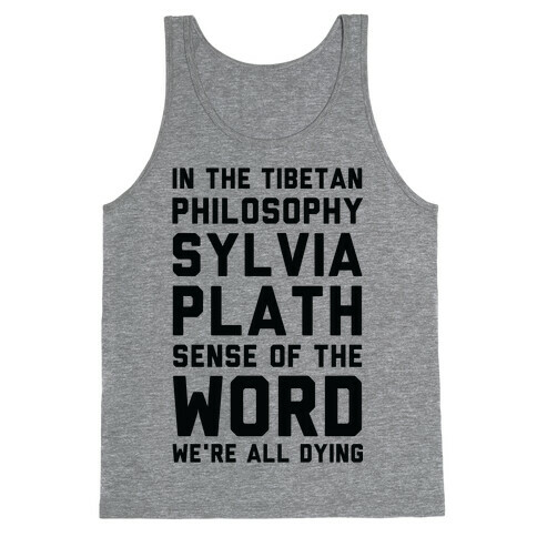 In the Tibetan Philosophy Sylvia Plath Sense of the Word We're All Dying Tank Top