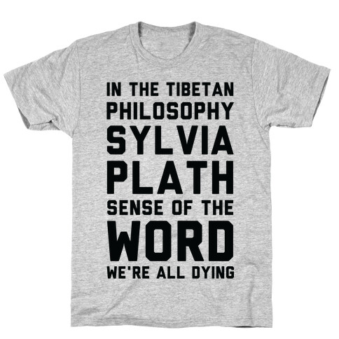 In the Tibetan Philosophy Sylvia Plath Sense of the Word We're All Dying T-Shirt