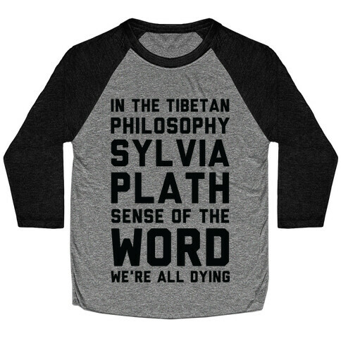 In the Tibetan Philosophy Sylvia Plath Sense of the Word We're All Dying Baseball Tee