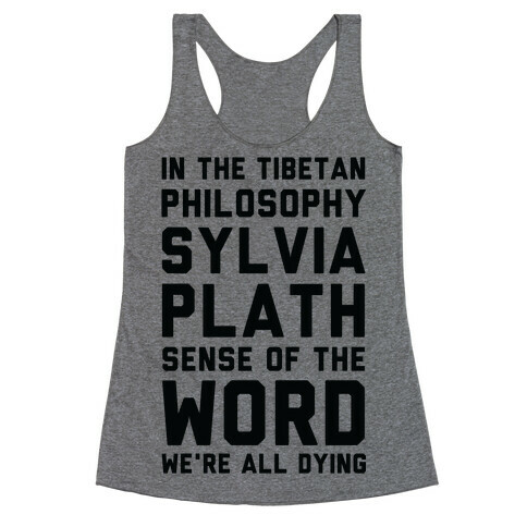 In the Tibetan Philosophy Sylvia Plath Sense of the Word We're All Dying Racerback Tank Top