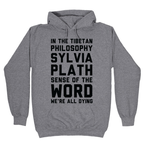 In the Tibetan Philosophy Sylvia Plath Sense of the Word We're All Dying Hooded Sweatshirt