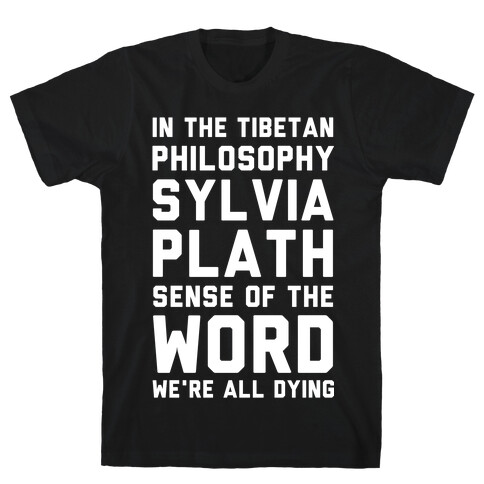 In the Tibetan Philosophy Sylvia Plath Sense of the Word We're All Dying T-Shirt
