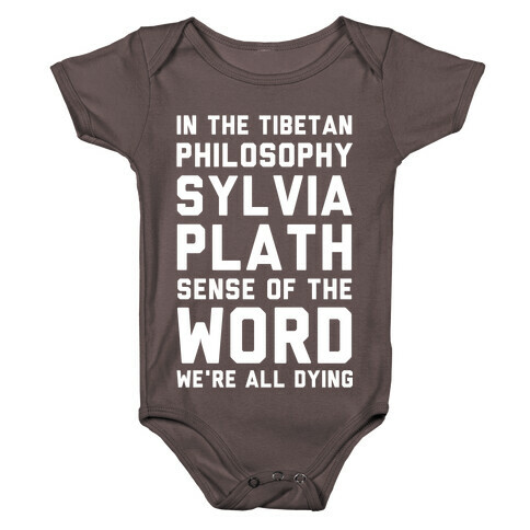 In the Tibetan Philosophy Sylvia Plath Sense of the Word We're All Dying Baby One-Piece