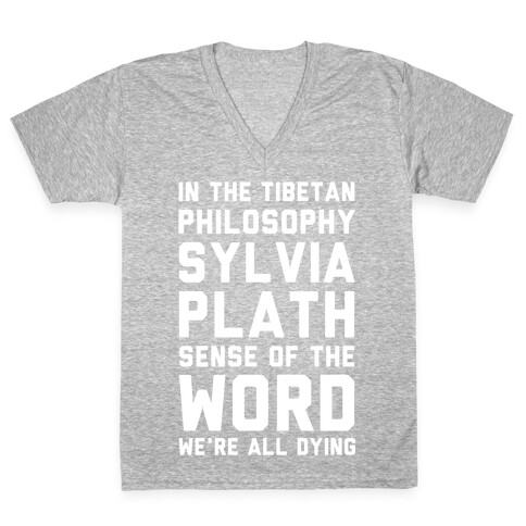 In the Tibetan Philosophy Sylvia Plath Sense of the Word We're All Dying V-Neck Tee Shirt