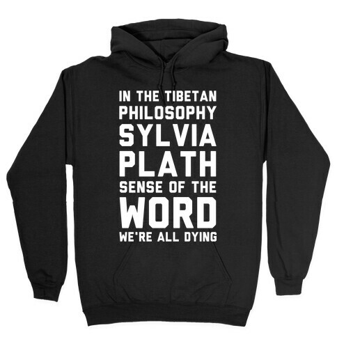 In the Tibetan Philosophy Sylvia Plath Sense of the Word We're All Dying Hooded Sweatshirt