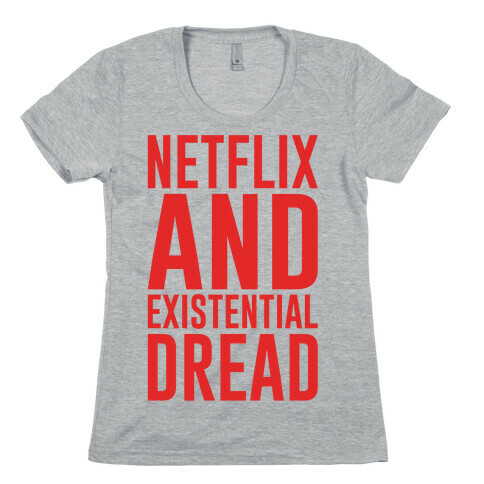 Netflix and Existential Dread Parody Womens T-Shirt