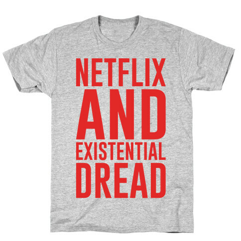 Netflix and Existential Dread Parody T-Shirt