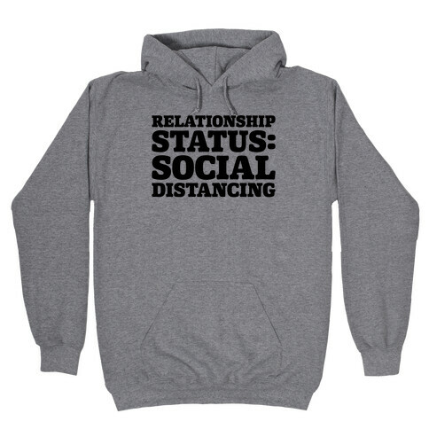 Relationship Status Social Distancing  Hooded Sweatshirt