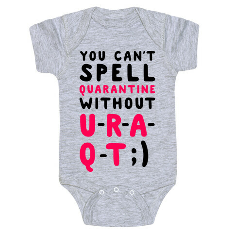 Can't Spell Quarantine Without U R A Q T Baby One-Piece