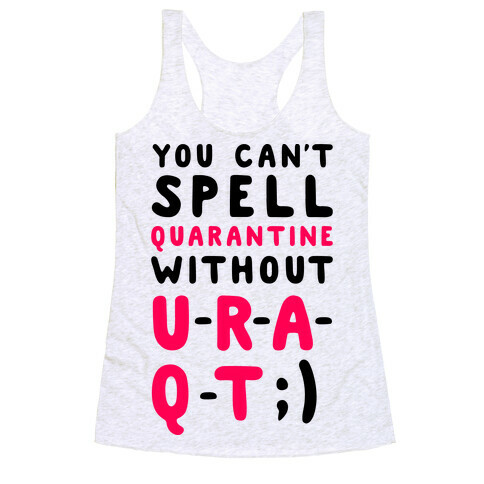 Can't Spell Quarantine Without U R A Q T Racerback Tank Top