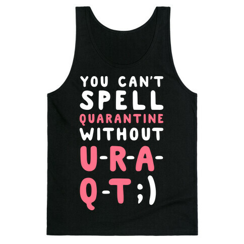 Can't Spell Quarantine Without U R A Q T Tank Top
