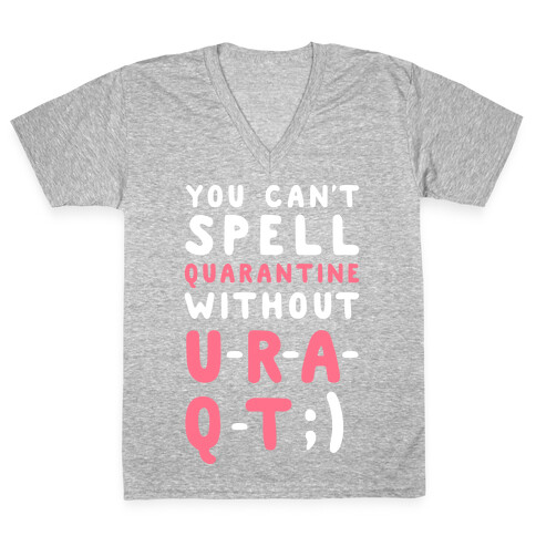 Can't Spell Quarantine Without U R A Q T V-Neck Tee Shirt