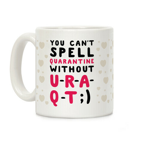 Can't Spell Quarantine Without U R A Q T Coffee Mug