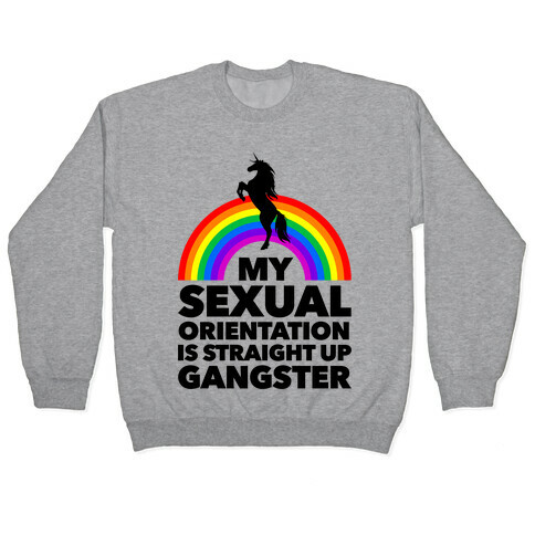 My Sexual Orientation is Straight Up Gangster Pullover