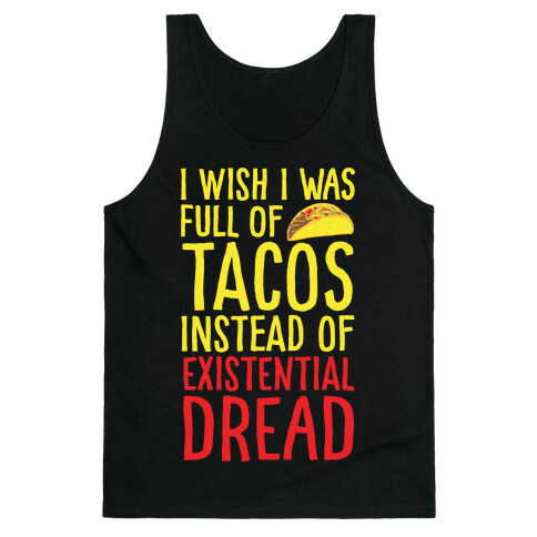 I Wish I Was Full of Tacos Instead of Existential Dread White Print Tank Top