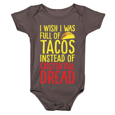 I Wish I Was Full of Tacos Instead of Existential Dread White Print Baby One-Piece