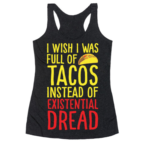 I Wish I Was Full of Tacos Instead of Existential Dread White Print Racerback Tank Top