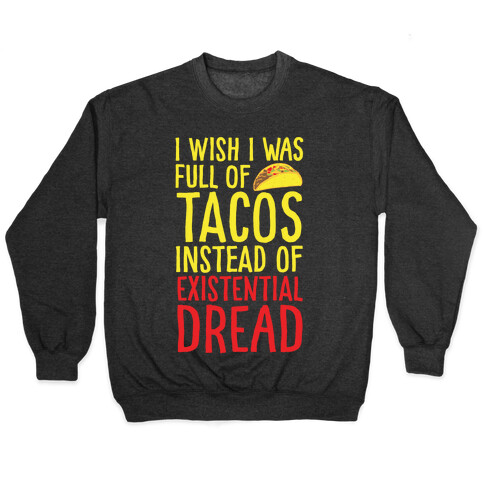 I Wish I Was Full of Tacos Instead of Existential Dread White Print Pullover