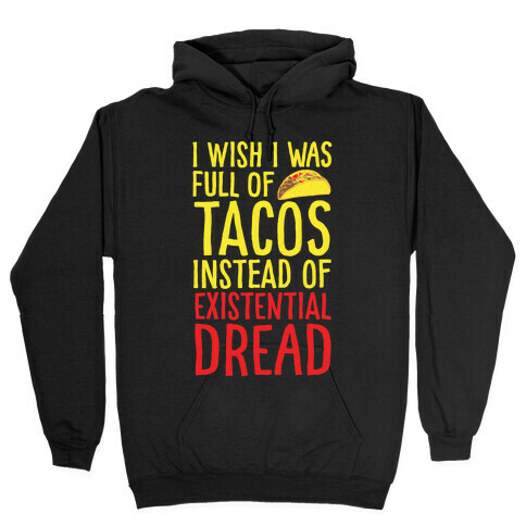 I Wish I Was Full of Tacos Instead of Existential Dread White Print Hooded Sweatshirt