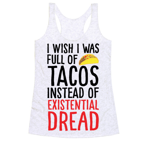I Wish I Was Full of Tacos Instead of Existential Dread Racerback Tank Top
