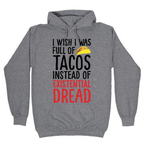 I Wish I Was Full of Tacos Instead of Existential Dread Hooded Sweatshirt