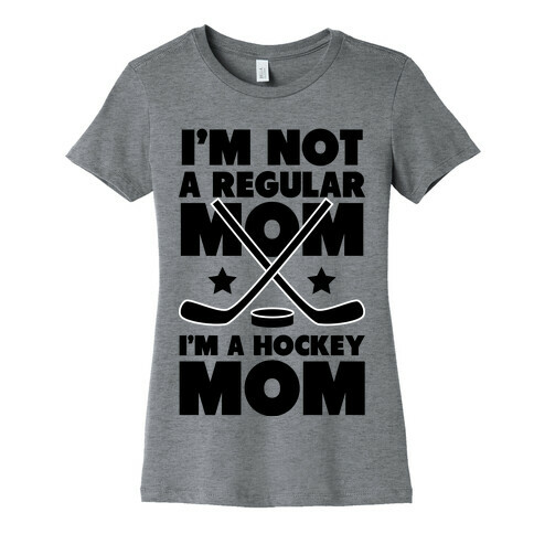 I'm Not a Regular Mom I'm a Hockey Mom Womens T-Shirt