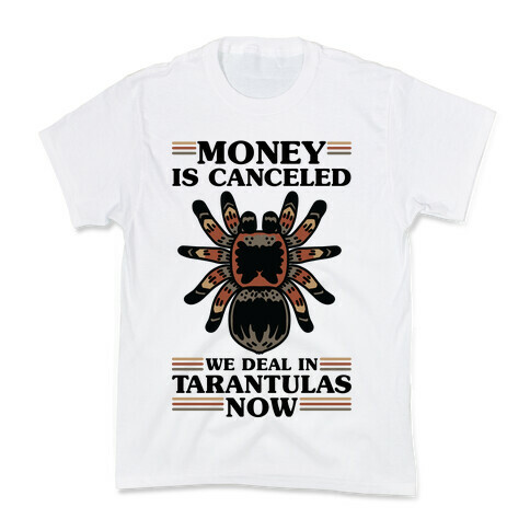 Money is Canceled We Deal in Tarantulas Now Kids T-Shirt